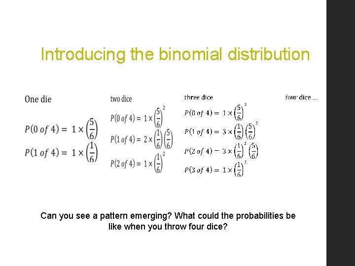 Introducing the binomial distribution Can you see a pattern emerging? What could the probabilities