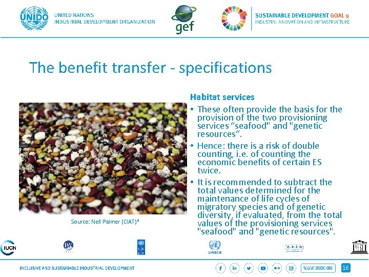 The benefit transfer - specifications Source: Neil Palmer (CIAT)6 Habitat services • These often