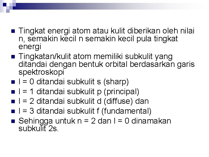 n n n n Tingkat energi atom atau kulit diberikan oleh nilai n, semakin