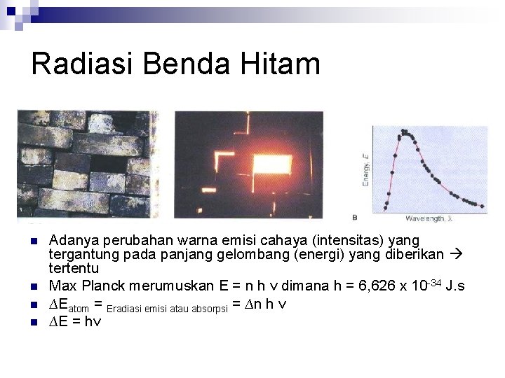 Radiasi Benda Hitam n n Adanya perubahan warna emisi cahaya (intensitas) yang tergantung pada