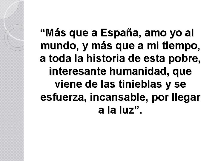 “Más que a España, amo yo al mundo, y más que a mi tiempo,