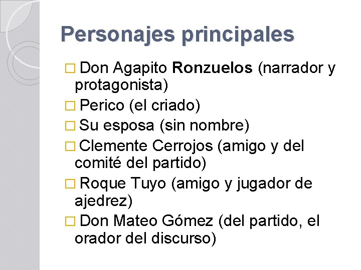 Personajes principales � Don Agapito Ronzuelos (narrador y protagonista) � Perico (el criado) �
