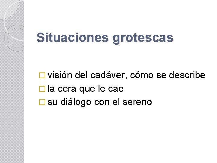 Situaciones grotescas � visión del cadáver, cómo se describe � la cera que le