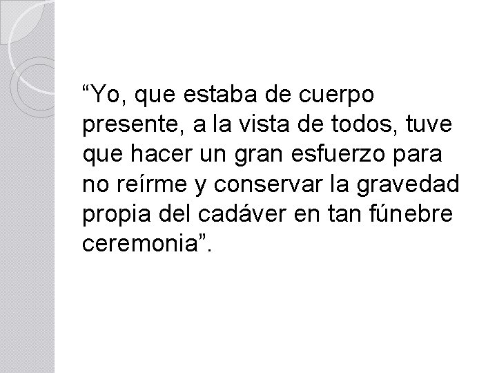 “Yo, que estaba de cuerpo presente, a la vista de todos, tuve que hacer