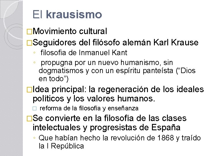 El krausismo �Movimiento cultural �Seguidores del filósofo alemán Karl Krause ◦ filosofia de Inmanuel