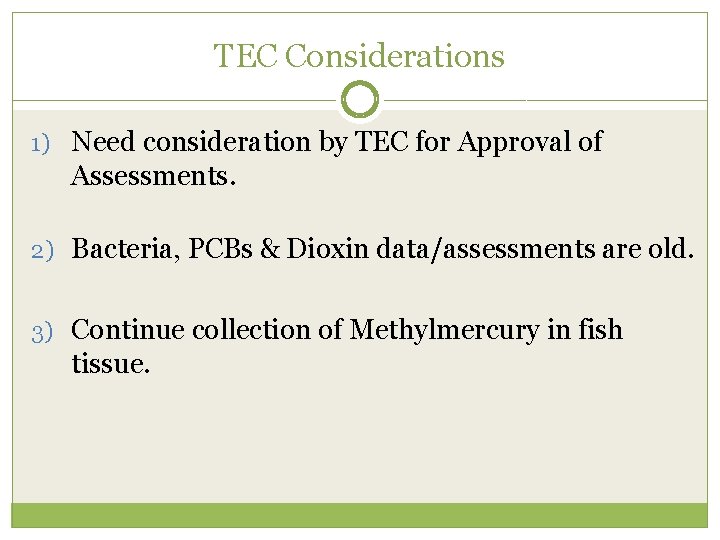 TEC Considerations 1) Need consideration by TEC for Approval of Assessments. 2) Bacteria, PCBs
