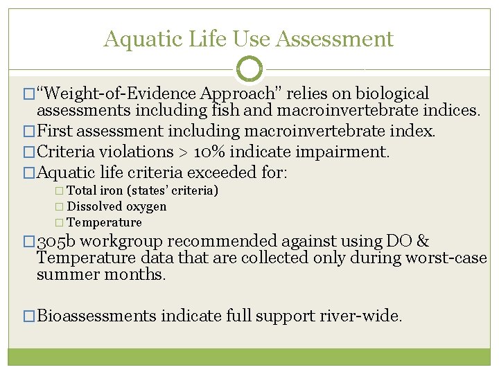 Aquatic Life Use Assessment �“Weight-of-Evidence Approach” relies on biological assessments including fish and macroinvertebrate