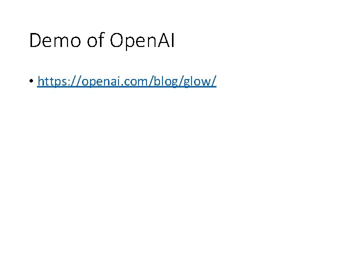 Demo of Open. AI • https: //openai. com/blog/glow/ 