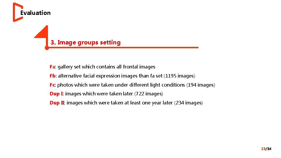 Evaluation 3. Image groups setting Fa: gallery set which contains all frontal images Fb: