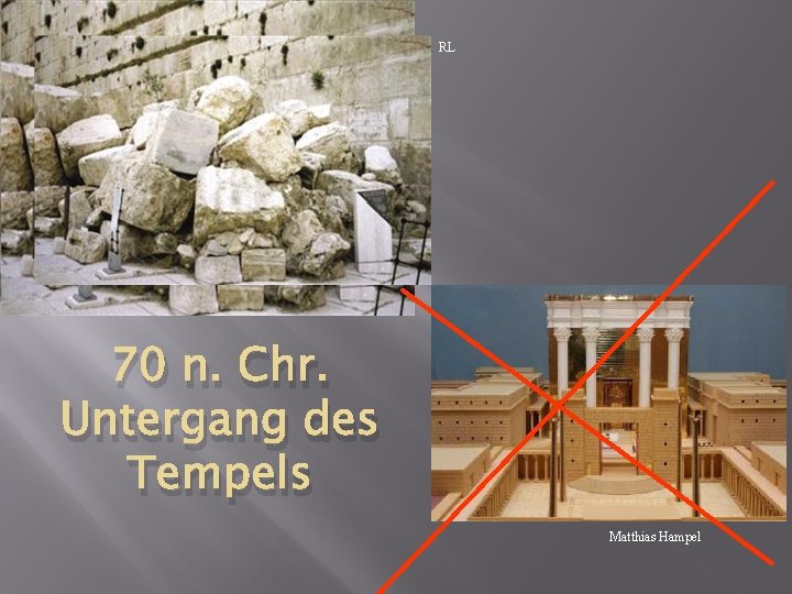 RL 70 n. Chr. Untergang des Tempels Matthias Hampel 