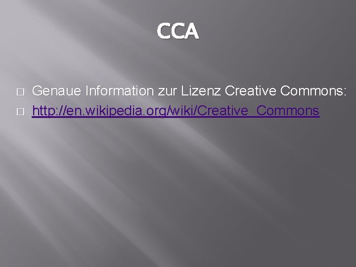 CCA � � Genaue Information zur Lizenz Creative Commons: http: //en. wikipedia. org/wiki/Creative_Commons 