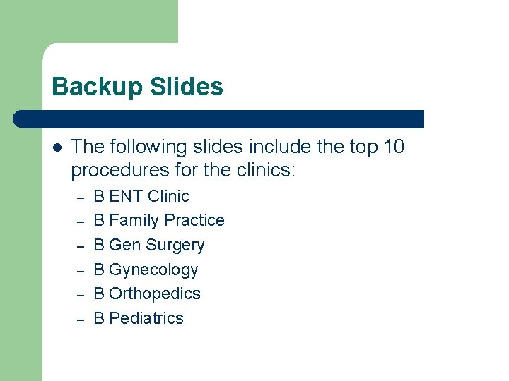 Backup Slides l The following slides include the top 10 procedures for the clinics: