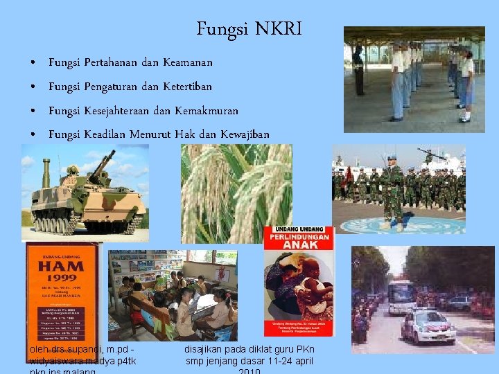 Fungsi NKRI • • Fungsi Pertahanan dan Keamanan Fungsi Pengaturan dan Ketertiban Fungsi Kesejahteraan