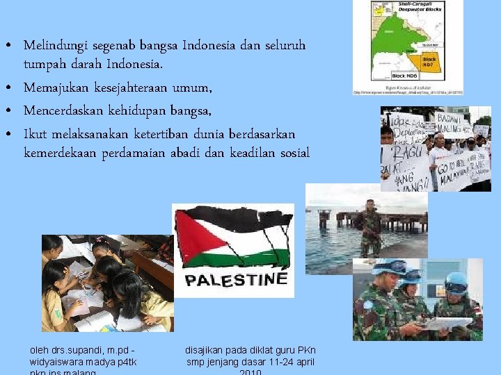  • Melindungi segenab bangsa Indonesia dan seluruh tumpah darah Indonesia. • Memajukan kesejahteraan