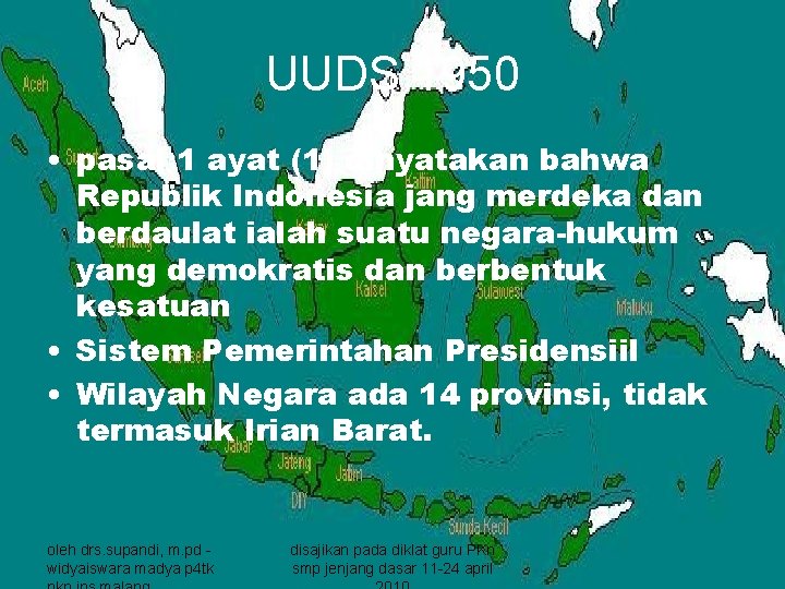 UUDS 1950 • pasal 1 ayat (1) dinyatakan bahwa Republik Indonesia jang merdeka dan
