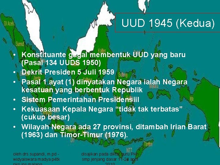 UUD 1945 (Kedua) • Konstituante gagal membentuk UUD yang baru (Pasal 134 UUDS 1950)