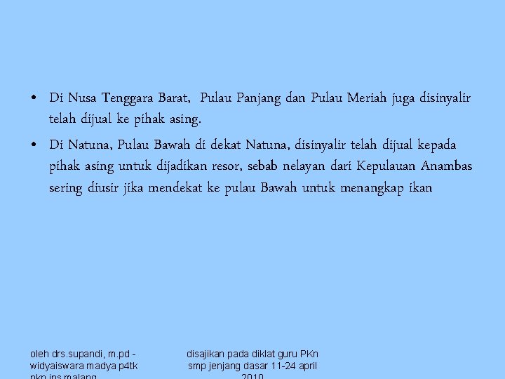  • Di Nusa Tenggara Barat, Pulau Panjang dan Pulau Meriah juga disinyalir telah