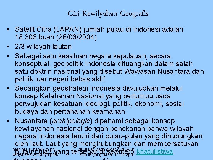 Ciri Kewilyahan Geografis • Satelit Citra (LAPAN) jumlah pulau di Indonesi adalah 18. 306