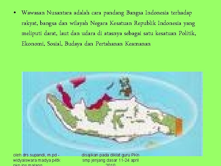  • Wawasan Nusantara adalah cara pandang Bangsa Indonesia terhadap rakyat, bangsa dan wilayah