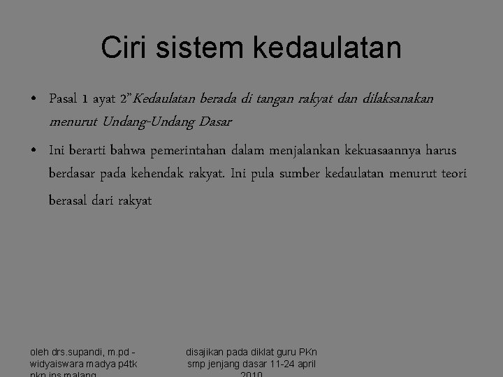 Ciri sistem kedaulatan • Pasal 1 ayat 2”Kedaulatan berada di tangan rakyat dan dilaksanakan