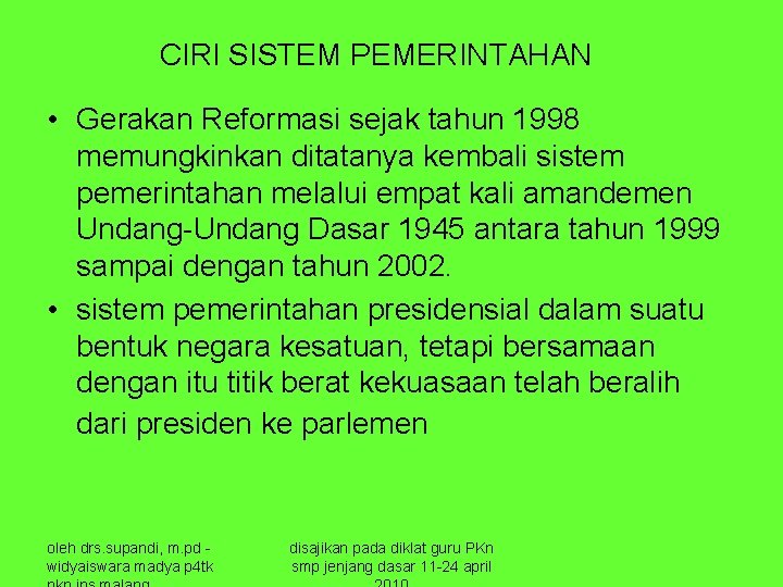 CIRI SISTEM PEMERINTAHAN • Gerakan Reformasi sejak tahun 1998 memungkinkan ditatanya kembali sistem pemerintahan