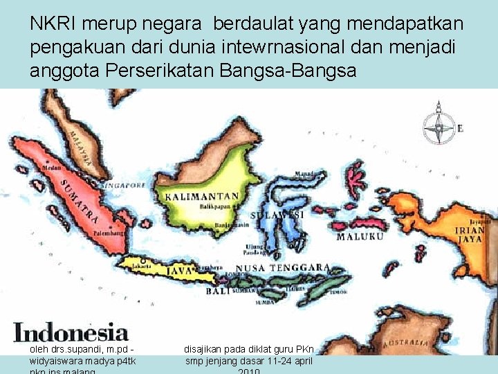 NKRI merup negara berdaulat yang mendapatkan pengakuan dari dunia intewrnasional dan menjadi anggota Perserikatan