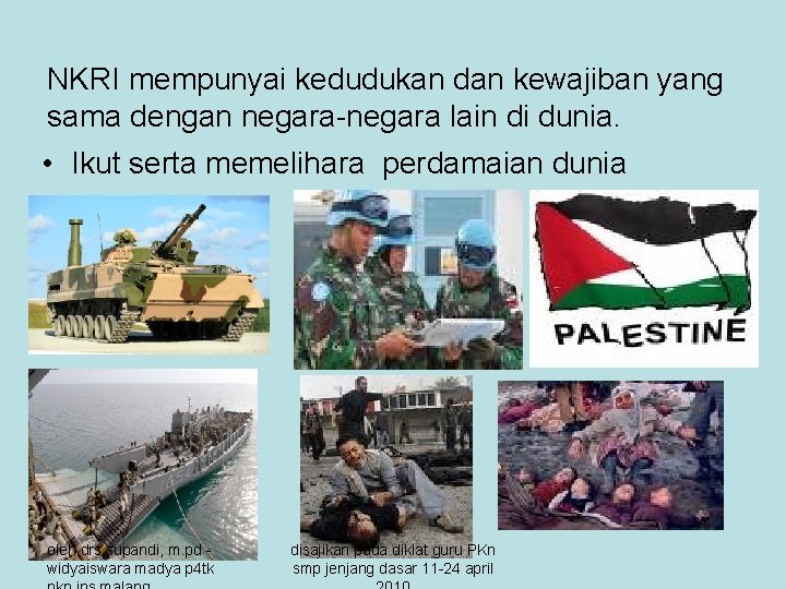 NKRI mempunyai kedudukan dan kewajiban yang sama dengan negara-negara lain di dunia. • Ikut