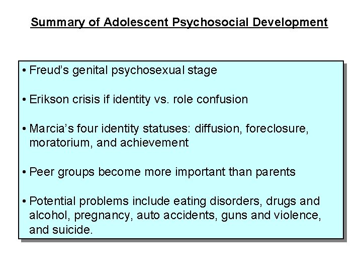 Summary of Adolescent Psychosocial Development • Freud’s genital psychosexual stage • Erikson crisis if