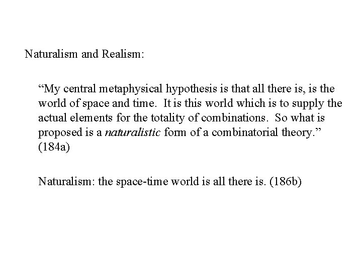 Naturalism and Realism: “My central metaphysical hypothesis is that all there is, is the