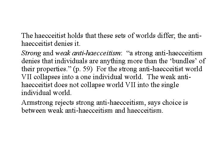 The haecceitist holds that these sets of worlds differ; the antihaecceitist denies it. Strong