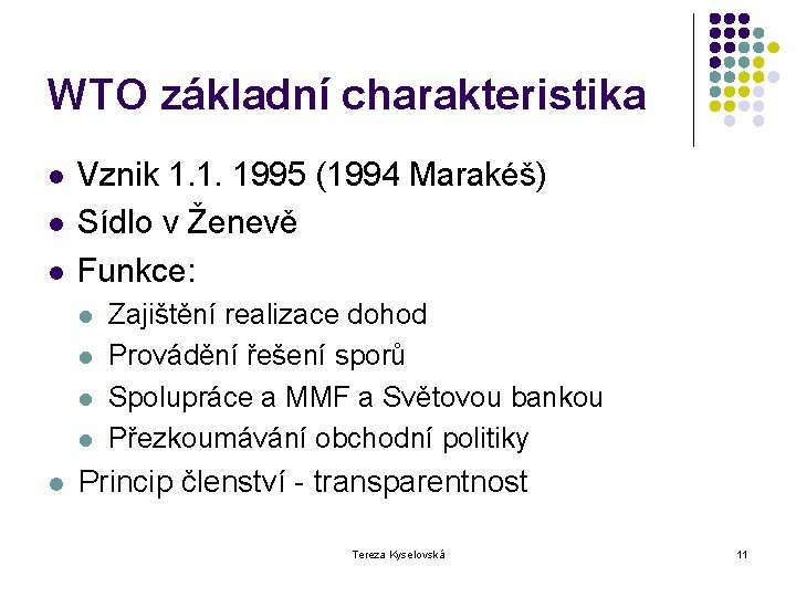 WTO základní charakteristika l l l Vznik 1. 1. 1995 (1994 Marakéš) Sídlo v