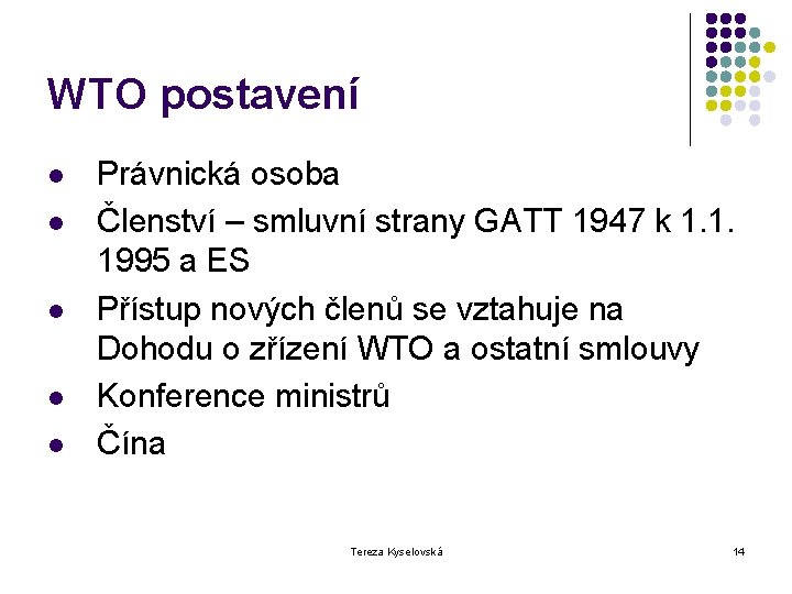 WTO postavení l l l Právnická osoba Členství – smluvní strany GATT 1947 k