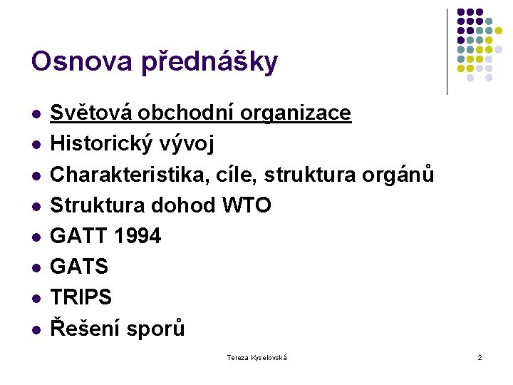 Osnova přednášky l l l l Světová obchodní organizace Historický vývoj Charakteristika, cíle, struktura