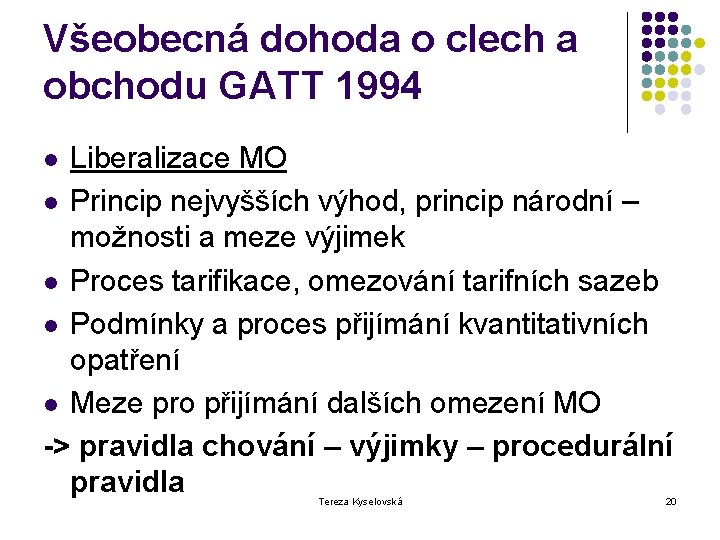 Všeobecná dohoda o clech a obchodu GATT 1994 Liberalizace MO l Princip nejvyšších výhod,