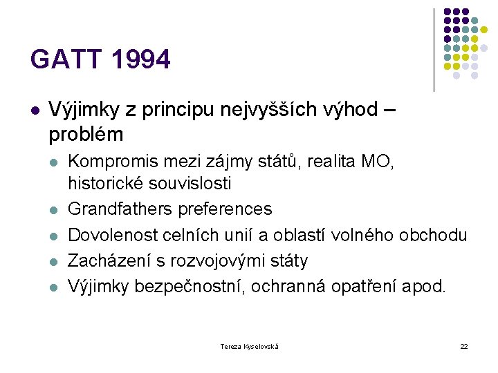 GATT 1994 l Výjimky z principu nejvyšších výhod – problém l l l Kompromis