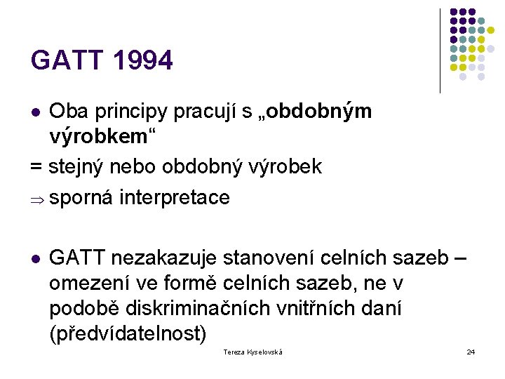 GATT 1994 Oba principy pracují s „obdobným výrobkem“ = stejný nebo obdobný výrobek Þ