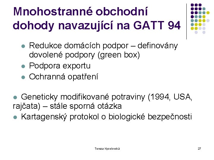 Mnohostranné obchodní dohody navazující na GATT 94 l l l Redukce domácích podpor –