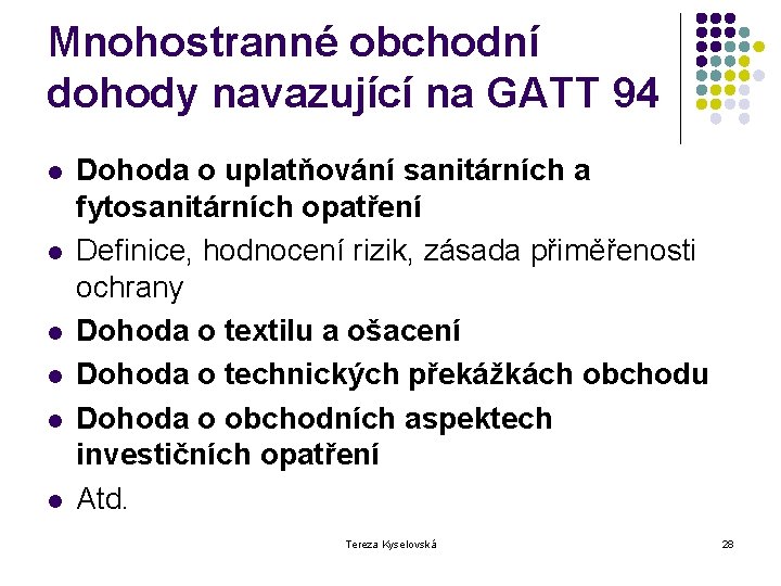 Mnohostranné obchodní dohody navazující na GATT 94 l l l Dohoda o uplatňování sanitárních