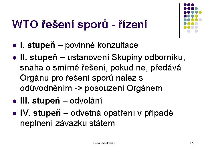 WTO řešení sporů - řízení l l I. stupeň – povinné konzultace II. stupeň