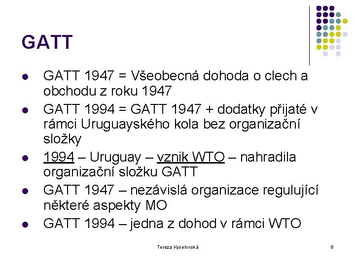 GATT l l l GATT 1947 = Všeobecná dohoda o clech a obchodu z