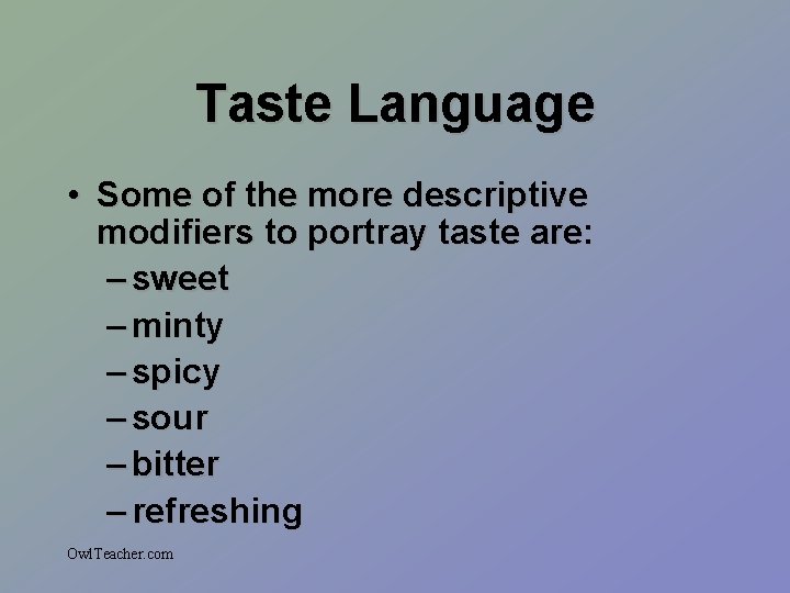 Taste Language • Some of the more descriptive modifiers to portray taste are: –