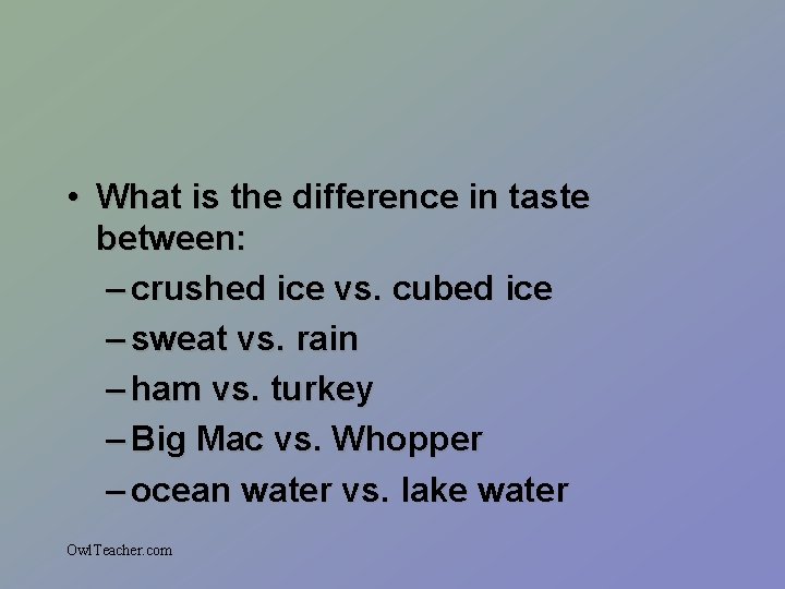  • What is the difference in taste between: – crushed ice vs. cubed