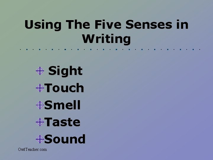 Using The Five Senses in Writing Sight Touch Smell Taste Sound Owl. Teacher. com