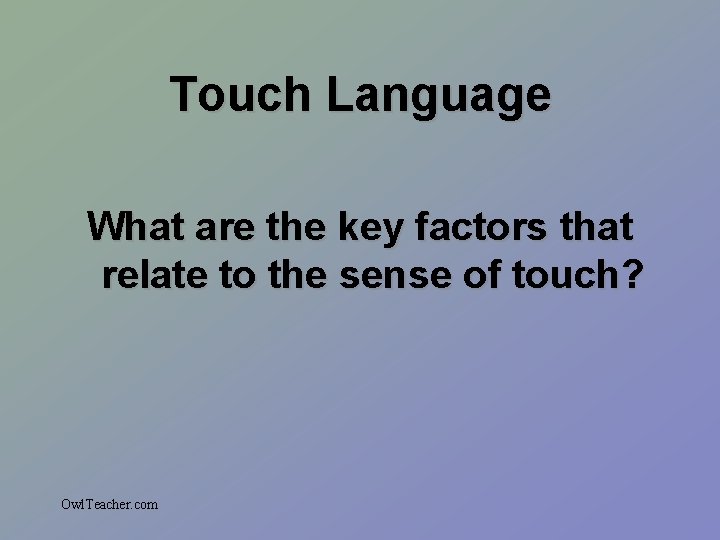 Touch Language What are the key factors that relate to the sense of touch?