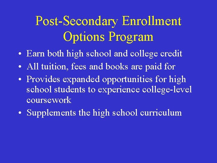 Post-Secondary Enrollment Options Program • Earn both high school and college credit • All