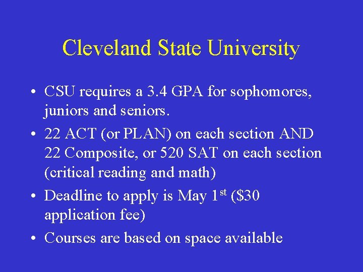 Cleveland State University • CSU requires a 3. 4 GPA for sophomores, juniors and