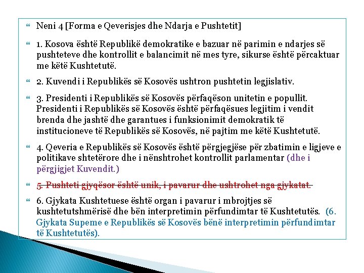  Neni 4 [Forma e Qeverisjes dhe Ndarja e Pushtetit] 1. Kosova është Republikë