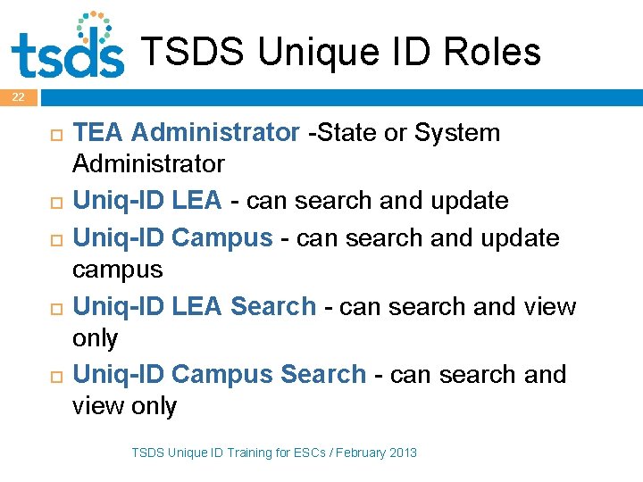 TSDS Unique ID Roles 22 TEA Administrator -State or System Administrator Uniq-ID LEA -