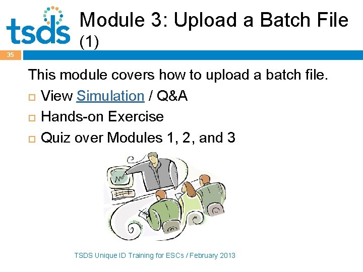 Module 3: Upload a Batch File (1) 35 This module covers how to upload