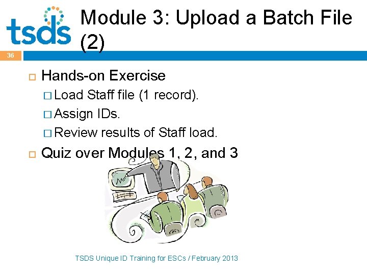 Module 3: Upload a Batch File (2) 36 Hands-on Exercise � Load Staff file